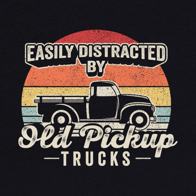 Retro Vintage Easily Distracted By Old Pick Up Trucks Funny Car Truck Lover by SomeRays